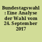 Bundestagswahl : Eine Analyse der Wahl vom 24. September 2017