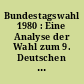 Bundestagswahl 1980 : Eine Analyse der Wahl zum 9. Deutschen Bundestag am 5. Oktober 1980