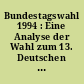 Bundestagswahl 1994 : Eine Analyse der Wahl zum 13. Deutschen Bundestag am 16. Oktober 1994