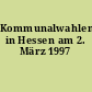 Kommunalwahlen in Hessen am 2. März 1997