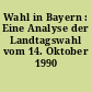 Wahl in Bayern : Eine Analyse der Landtagswahl vom 14. Oktober 1990