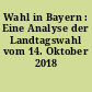 Wahl in Bayern : Eine Analyse der Landtagswahl vom 14. Oktober 2018