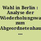 Wahl in Berlin : Analyse der Wiederholungswahl zum Abgeordnetenhaus vom 12. Februar 2023
