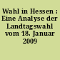 Wahl in Hessen : Eine Analyse der Landtagswahl vom 18. Januar 2009