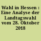 Wahl in Hessen : Eine Analyse der Landtagswahl vom 28. Oktober 2018