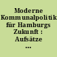 Moderne Kommunalpolitik für Hamburgs Zukunft : Aufsätze zum Strategiekongress