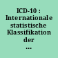 ICD-10 : Internationale statistische Klassifikation der Krankheiten und verwandter Gesundheitsprobleme, 10. Revision : WHO-Ausgabe