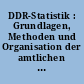 DDR-Statistik : Grundlagen, Methoden und Organisation der amtlichen Statistik der DDR 1949 bis 1990