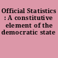 Official Statistics : A constitutive element of the democratic state