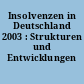Insolvenzen in Deutschland 2003 : Strukturen und Entwicklungen