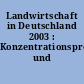 Landwirtschaft in Deutschland 2003 : Konzentrationsprozesse und Ernteausfälle