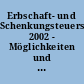 Erbschaft- und Schenkungsteuerstatistik 2002 - Möglichkeiten und Grenzen - : Beiträge zum Workshop am 24. November 2004 in Wiesbaden
