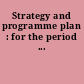 Strategy and programme plan : for the period ...
