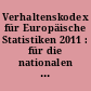 Verhaltenskodex für Europäische Statistiken 2011 : für die nationalen und gemeinschaftlichen statistischen Stellen