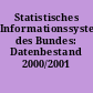 Statistisches Informationssystem des Bundes: Datenbestand 2000/2001