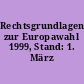 Rechtsgrundlagen zur Europawahl 1999, Stand: 1. März 1999