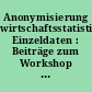 Anonymisierung wirtschaftsstatistischer Einzeldaten : Beiträge zum Workshop am 20./21. März 2003 in Tübingen