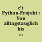 c't Python-Projekt : Von alltagstauglich bis völlig nerdig