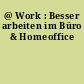 @ Work : Besser arbeiten im Büro & Homeoffice