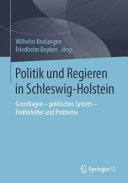 Politik und Regieren in Schleswig-Holstein : Grundlagen - politisches System - Politikfelder und Probleme