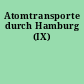 Atomtransporte durch Hamburg (IX)