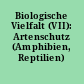 Biologische Vielfalt (VII): Artenschutz (Amphibien, Reptilien)