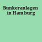 Bunkeranlagen in Hamburg