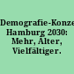 Demografie-Konzept Hamburg 2030: Mehr, Älter, Vielfältiger. (Senatsmitteilung)