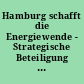 Hamburg schafft die Energiewende - Strategische Beteiligung Hamburgs an den Netzgesellschaften für Strom, Gas und Fernwärme