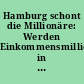 Hamburg schont die Millionäre: Werden Einkommensmillionäre in Hamburg ausreichend geprüft?