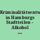 Kriminalitätsentwicklung in Hamburgs Stadtteilen - Alkohol und Jugend als relevante Faktoren