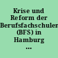 Krise und Reform der Berufsfachschulen (BFS) in Hamburg - Ist die geplante Berufsfachschulreform zeitgemäß?