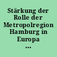 Stärkung der Rolle der Metropolregion Hamburg in Europa - Eine weitere Mogelpackung oder mehr als leere Worte und Ankündigungen ?