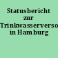 Statusbericht zur Trinkwasserversorgung in Hamburg