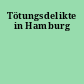 Tötungsdelikte in Hamburg