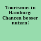 Tourismus in Hamburg: Chancen besser nutzen!