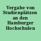 Vergabe von Studienplätzen an den Hamburger Hochschulen