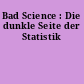 Bad Science : Die dunkle Seite der Statistik