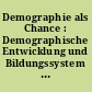 Demographie als Chance : Demographische Entwicklung und Bildungssystem - finanzielle Spielräume und Reformbedarf