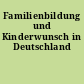 Familienbildung und Kinderwunsch in Deutschland