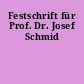 Festschrift für Prof. Dr. Josef Schmid