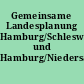 Gemeinsame Landesplanung Hamburg/Schleswig-Holstein und Hamburg/Niedersachsen