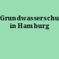 Grundwasserschutz in Hamburg