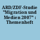 ARD/ZDF-Studie "Migration und Medien 2007" : Themenheft