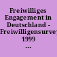 Freiwilliges Engagement in Deutschland - Freiwilligensurvey 1999 : Ergebnisse der Repräsentativerhebung zu Ehrenamt, Freiwilligenarbeit und bürgerschaftlichem Engagement