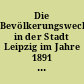 Die Bevölkerungswechsel in der Stadt Leipzig im Jahre 1891 bis 1901