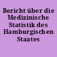 Bericht über die Medizinische Statistik des Hamburgischen Staates