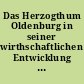 Das Herzogthum Oldenburg in seiner wirthschaftlichen Entwicklung währen der letzten vierzig Jahren