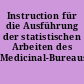 Instruction für die Ausführung der statistischen Arbeiten des Medicinal-Bureaus
