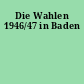 Die Wahlen 1946/47 in Baden